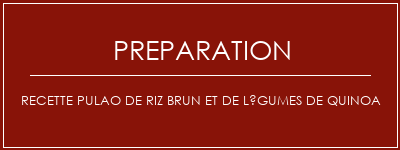 Réalisation de Recette Pulao de riz brun et de légumes de quinoa Recette Indienne Traditionnelle