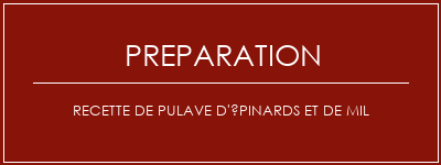 Réalisation de Recette de pulave d'épinards et de mil Recette Indienne Traditionnelle