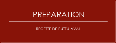 Réalisation de Recette de puttu Aval Recette Indienne Traditionnelle