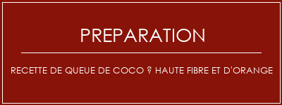 Réalisation de Recette de queue de coco à haute fibre et d'orange Recette Indienne Traditionnelle