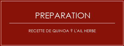 Réalisation de Recette de quinoa à l'ail herbe Recette Indienne Traditionnelle