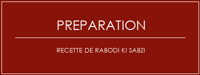 Réalisation de Recette de Rabodi Ki Sabzi Recette Indienne Traditionnelle