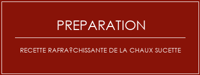 Réalisation de Recette rafraîchissante de la chaux sucette Recette Indienne Traditionnelle