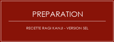 Réalisation de Recette Ragi Kanji - Version sel Recette Indienne Traditionnelle