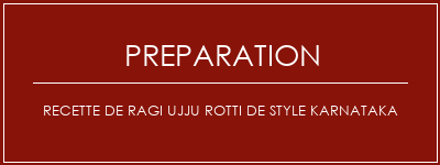 Réalisation de Recette de ragi Ujju Rotti de Style Karnataka Recette Indienne Traditionnelle