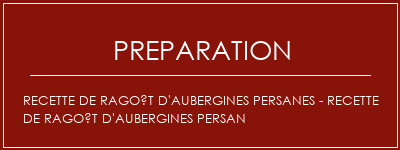 Réalisation de Recette de ragoût d'aubergines persanes - recette de ragoût d'aubergines persan Recette Indienne Traditionnelle