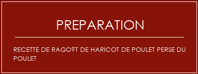 Réalisation de Recette de ragoût de haricot de poulet perse du poulet Recette Indienne Traditionnelle