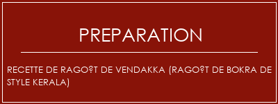 Réalisation de Recette de ragoût de Vendakka (ragoût de bokra de style kerala) Recette Indienne Traditionnelle