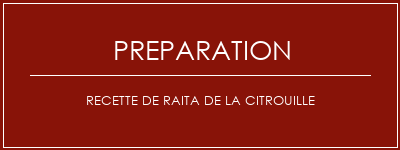 Réalisation de Recette de Raita de la citrouille Recette Indienne Traditionnelle