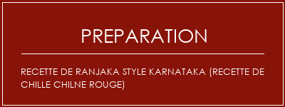 Réalisation de Recette de Ranjaka Style Karnataka (recette de chille chilne rouge) Recette Indienne Traditionnelle