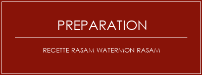 Réalisation de Recette Rasam Watermon Rasam Recette Indienne Traditionnelle