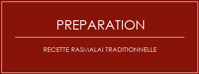 Réalisation de Recette Rasmalai traditionnelle Recette Indienne Traditionnelle