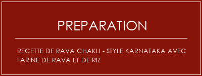 Réalisation de Recette de Rava Chakli - Style Karnataka avec farine de rava et de riz Recette Indienne Traditionnelle