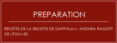 Réalisation de Recette de la recette de Dappalam- Andhra Ragoût de légumes Recette Indienne Traditionnelle