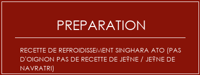 Réalisation de Recette de refroidissement Singhara Ato (pas d'oignon Pas de recette de jeûne / jeûne de Navratri) Recette Indienne Traditionnelle