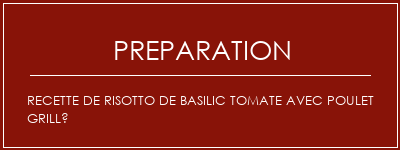 Réalisation de Recette de risotto de basilic tomate avec poulet grillé Recette Indienne Traditionnelle