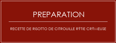 Réalisation de Recette de risotto de citrouille rôtie crémeuse Recette Indienne Traditionnelle