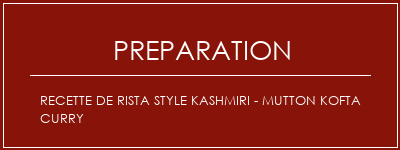 Réalisation de Recette de Rista Style Kashmiri - Mutton Kofta Curry Recette Indienne Traditionnelle