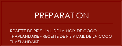 Réalisation de Recette de riz à l'ail de la noix de coco thaïlandaise - Recette de riz à l'ail de la coco thaïlandaise Recette Indienne Traditionnelle