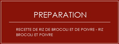 Réalisation de Recette de riz de brocoli et de poivre - riz brocoli et poivre Recette Indienne Traditionnelle