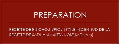 Réalisation de Recette de riz chou épicé (style indien sud de la recette de sadham Mutta Kose Sadham) Recette Indienne Traditionnelle