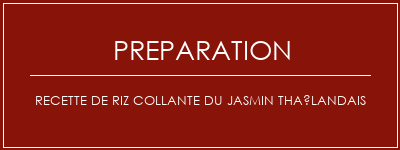 Réalisation de Recette de riz collante du jasmin thaïlandais Recette Indienne Traditionnelle