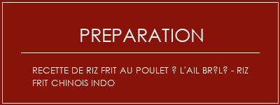 Réalisation de Recette de riz frit au poulet à l'ail brûlé - Riz frit chinois indo Recette Indienne Traditionnelle