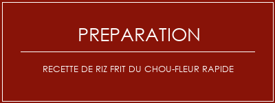 Réalisation de Recette de riz frit du chou-fleur rapide Recette Indienne Traditionnelle