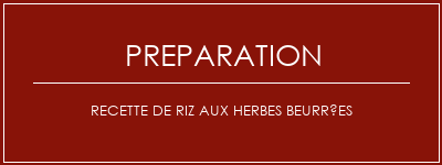 Réalisation de Recette de riz aux herbes beurrées Recette Indienne Traditionnelle