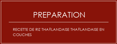 Réalisation de Recette de riz thaïlandaise thaïlandaise en couches Recette Indienne Traditionnelle