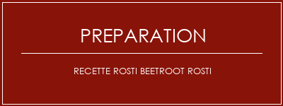 Réalisation de Recette Rosti Beetroot Rosti Recette Indienne Traditionnelle