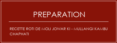 Réalisation de Recette Roti de Moli Jowar Ki - Mullangi Kambu Chaphati Recette Indienne Traditionnelle