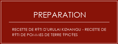 Réalisation de Recette de rôti d'urulai Kizhangu - Recette de rôti de pommes de terre épicées Recette Indienne Traditionnelle