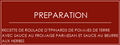 Réalisation de Recette de roulade d'épinards de pommes de terre avec sauce au fromage parmesan et sauce au beurre aux herbes Recette Indienne Traditionnelle