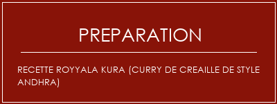 Réalisation de Recette Royyala Kura (curry de creaille de style andhra) Recette Indienne Traditionnelle