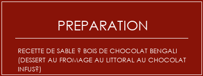 Réalisation de Recette de sable à bois de chocolat Bengali (dessert au fromage au littoral au chocolat infusé) Recette Indienne Traditionnelle