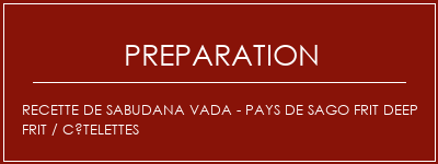 Réalisation de Recette de Sabudana Vada - Pays de Sago frit Deep Frit / Côtelettes Recette Indienne Traditionnelle