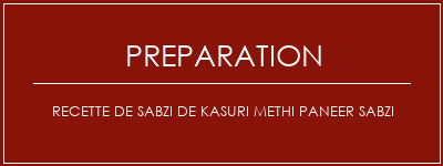 Réalisation de Recette de Sabzi de Kasuri Methi Paneer Sabzi Recette Indienne Traditionnelle