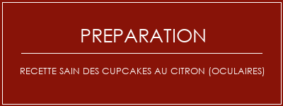 Réalisation de Recette sain des cupcakes au citron (oculaires) Recette Indienne Traditionnelle