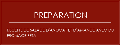 Réalisation de Recette de salade d'avocat et d'amande avec du fromage Feta Recette Indienne Traditionnelle