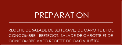 Réalisation de Recette de salade de betterave, de carotte et de concombre - Beetroot, salade de carotte et de concombre avec recette de cacahuètes Recette Indienne Traditionnelle