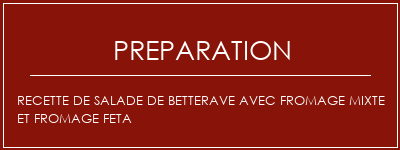 Réalisation de Recette de salade de betterave avec fromage mixte et fromage feta Recette Indienne Traditionnelle