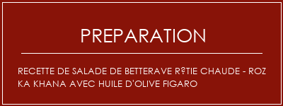 Réalisation de Recette de salade de betterave rôtie chaude - Roz Ka Khana avec huile d'olive Figaro Recette Indienne Traditionnelle