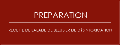 Réalisation de Recette de salade de bleubier de désintoxication Recette Indienne Traditionnelle