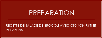 Réalisation de Recette de salade de brocoli avec oignon rôti et poivrons Recette Indienne Traditionnelle