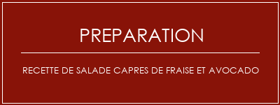 Réalisation de Recette de salade capres de fraise et avocado Recette Indienne Traditionnelle