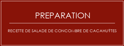 Réalisation de Recette de salade de concombre de cacahuètes Recette Indienne Traditionnelle