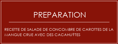 Réalisation de Recette de salade de concombre de carottes de la mangue crue avec des cacahuètes Recette Indienne Traditionnelle