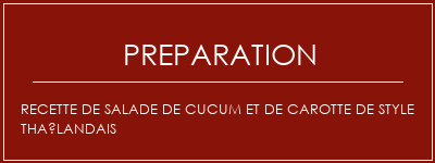 Réalisation de Recette de salade de cucum et de carotte de style thaïlandais Recette Indienne Traditionnelle