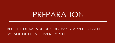 Réalisation de Recette de salade de cucumber Apple - Recette de salade de concombre Apple Recette Indienne Traditionnelle